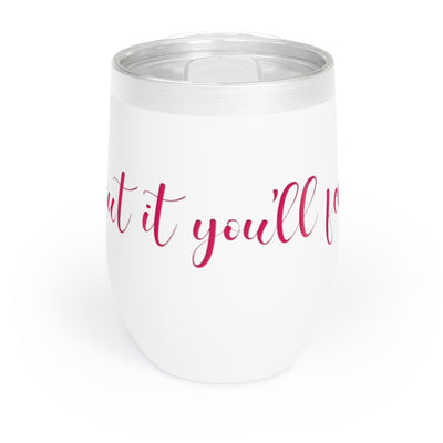 Chill Wine Tumbler / Wine about it you'll feel better