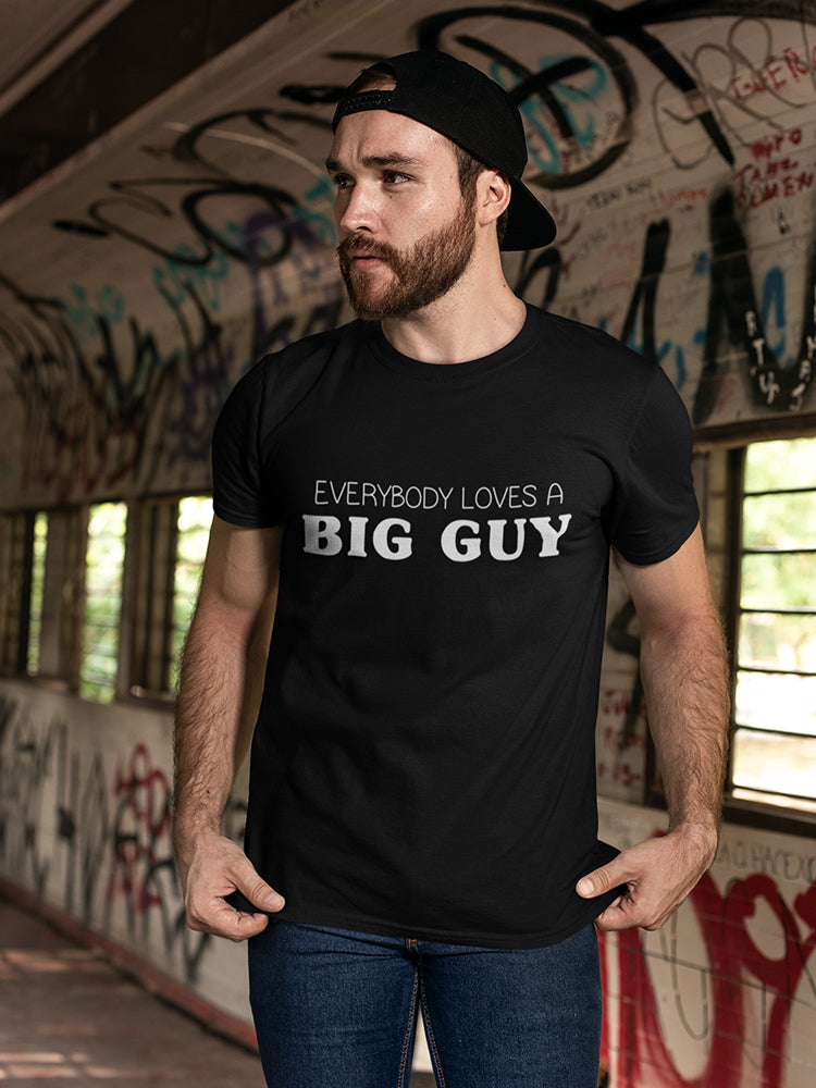 Everybody Loves A Big Guy Men's T-shirt