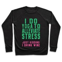 I DO YOGA TO ALLEVIATE STRESS CREWNECK SWEATSHIRT