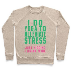 I DO YOGA TO ALLEVIATE STRESS CREWNECK SWEATSHIRT