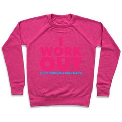 I WORK OUT (JUST KIDDING I TAKE NAPS) CREWNECK SWEATSHIRT