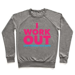 I WORK OUT (JUST KIDDING I TAKE NAPS) CREWNECK SWEATSHIRT