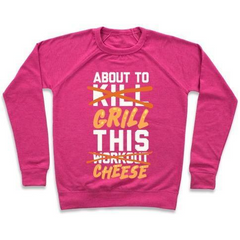 ABOUT TO KILL THIS WORKOUT (GRILL THIS CHEESE) CREWNECK SWEATSHIRT