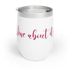 Chill Wine Tumbler / Wine about it you'll feel better